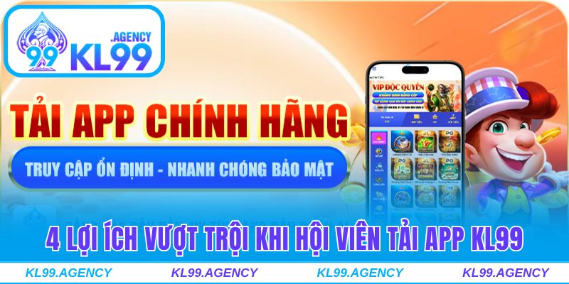 4 lợi ích vượt trội của việc tải app KL99