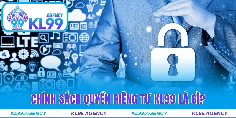 Chính sách quyền riêng tư KL99 là gì?