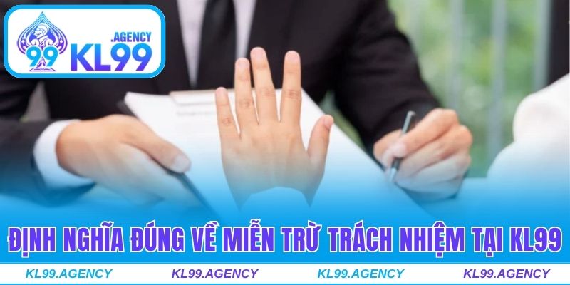 Định nghĩa đúng về miễn trừ trách nhiệm tại KL99