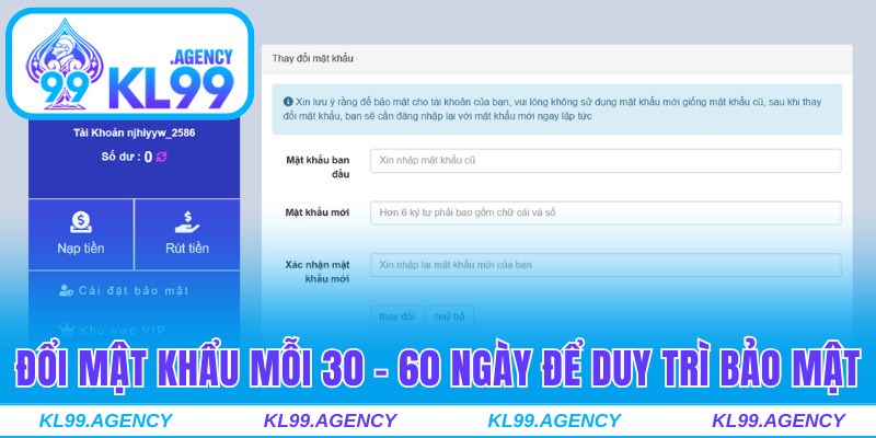 Đổi mật khẩu mỗi 30 - 60 ngày để duy trì bảo mật