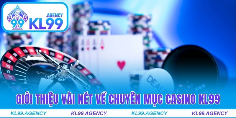 Giới thiệu vài nét về chuyên mục Casino KL99